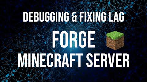 Debugging And Fixing Lag On A Forge Minecraft Server - Minecraft 1.18.2